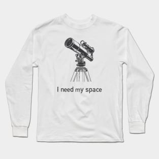 I need my space Long Sleeve T-Shirt